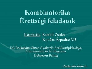 Kombinatorika rettsgi feladatok Ksztette Kunkli Zska Kovcs rpdn