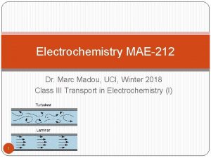 Electrochemistry MAE212 Dr Marc Madou UCI Winter 2018