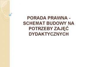 PORADA PRAWNA SCHEMAT BUDOWY NA POTRZEBY ZAJ DYDAKTYCZNYCH