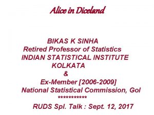 Alice in Diceland BIKAS K SINHA Retired Professor