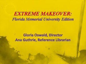 EXTREME MAKEOVER Florida Memorial University Edition Gloria Oswald