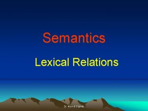 Semantics Lexical Relations Dr Mervat Elgindy 1 Synonymy
