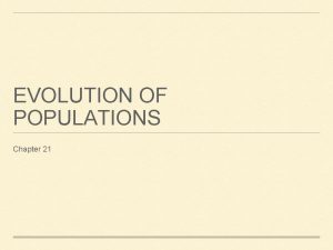 EVOLUTION OF POPULATIONS Chapter 21 Microevolution EVOLUTION ON