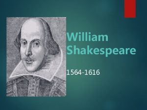 William Shakespeare 1564 1616 Early years Born in