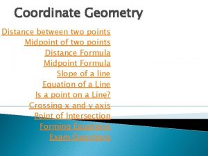 Coordinate Geometry Distance between two points Midpoint of