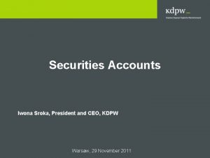 Securities Accounts Iwona Sroka President and CEO KDPW
