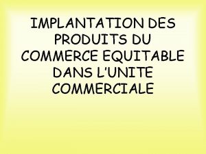 IMPLANTATION DES PRODUITS DU COMMERCE EQUITABLE DANS LUNITE