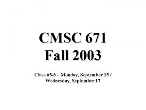 CMSC 671 Fall 2003 Class 5 6 Monday