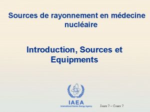 Sources de rayonnement en mdecine nuclaire Introduction Sources