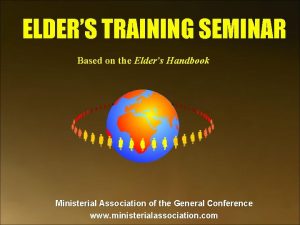 ELDERS TRAINING SEMINAR Based on the Elders Handbook