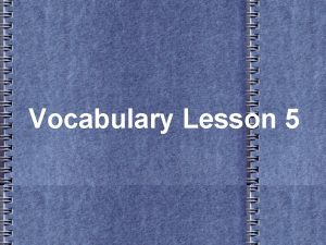 Vocabulary Lesson 5 Accomplice n A person who