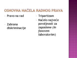 Pravo na rad Zabrana diskriminacije Tripartizam Naelo najvee