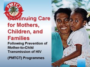 Continuing Care for Mothers Children and Families Following