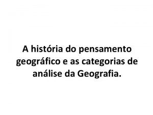 A histria do pensamento geogrfico e as categorias