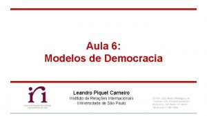 Aula 6 Modelos de Democracia Leandro Piquet Carneiro