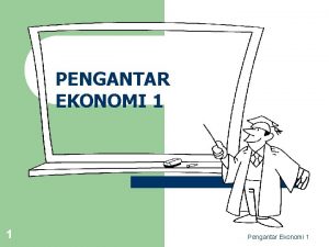 PENGANTAR EKONOMI 1 1 Pengantar Ekonomi 1 A