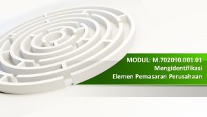 MODUL M 702090 001 01 Mengidentifikasi Elemen Pemasaran