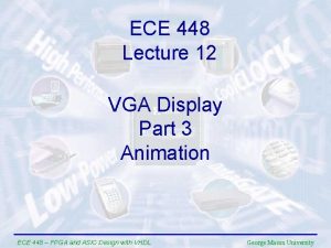 ECE 448 Lecture 12 VGA Display Part 3
