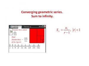 Converging geometric series Sum to infinity Can the