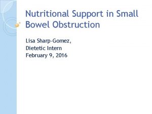 Nutritional Support in Small Bowel Obstruction Lisa SharpGomez