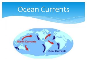 Ocean Currents Ocean Currents Warm currents flow away