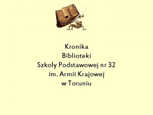 Kronika Biblioteki Szkoy Podstawowej nr 32 im Armii