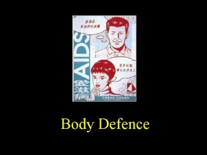 Body Defence BODY DEFENCE MECHANISMS The body defends