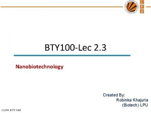 BTY 100 Lec 2 3 Nanobiotechnology Created By