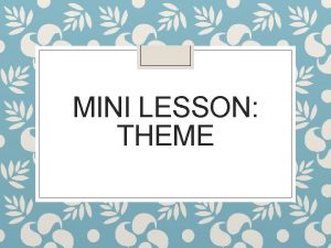 MINI LESSON THEME REVIEW The five literary elements