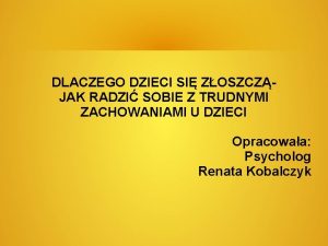 DLACZEGO DZIECI SI ZOSZCZJAK RADZI SOBIE Z TRUDNYMI