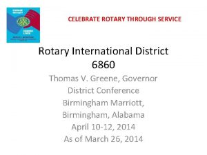 CELEBRATE ROTARY THROUGH SERVICE Rotary International District 6860