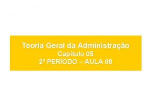 Teoria Geral da Administrao Captulo 05 2 PERODO