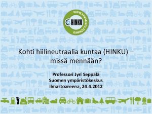 Kohti hiilineutraalia kuntaa HINKU miss mennn Professori Jyri