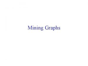 Mining Graphs Frequent Subgraph Mining Extend association rule