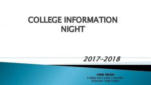 COLLEGE INFORMATION NIGHT 2017 2018 Linda Hacker College