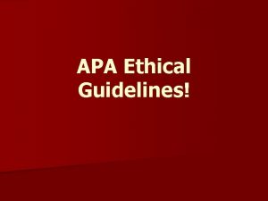 APA Ethical Guidelines n The APA American Psychological