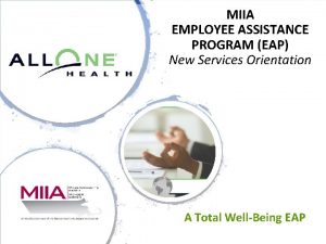 MIIA EMPLOYEE ASSISTANCE PROGRAM EAP New Services Orientation