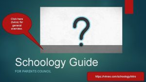 Click here twice for general overview Schoology Guide