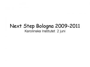 Next Step Bologna 2009 2011 Karolinska Institutet 2