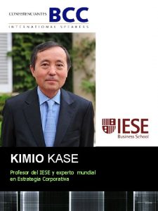 KIMIO KASE Profesor del IESE y experto mundial