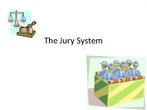 The Jury System Origins of Jury System The