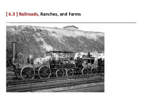 6 3 Railroads Ranches and Farms 6 3