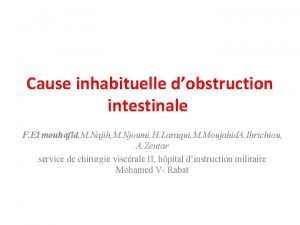 Cause inhabituelle dobstruction intestinale F El mouhafid M