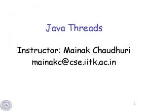 Java Threads Instructor Mainak Chaudhuri mainakccse iitk ac