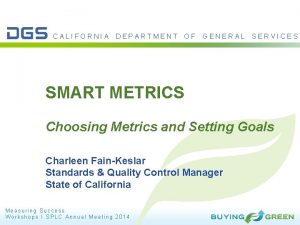 CALIFORNIA DEPARTMENT OF GENERAL SERVICES SMART METRICS Choosing