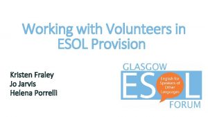 Working with Volunteers in ESOL Provision Kristen Fraley