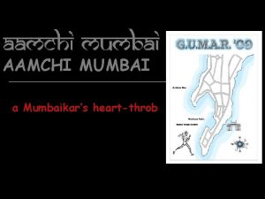 AAMCHI MUMBAI a Mumbaikars heartthrob Disclaimer This presentation