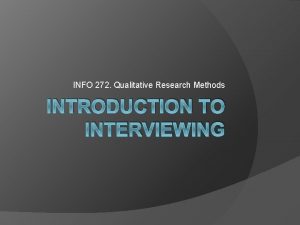 INFO 272 Qualitative Research Methods INTRODUCTION TO INTERVIEWING