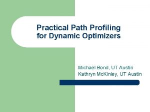 Practical Path Profiling for Dynamic Optimizers Michael Bond