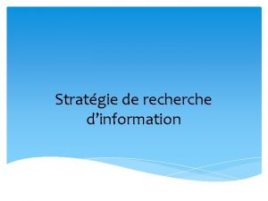 Stratgie de recherche dinformation Serge Garipy Bibliothcaire de